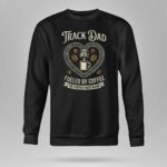 Track Dad Fueled By Coffee The Perfect Race Blend 3 Long Sleeves.jpg