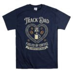 Track Dad Fueled By Coffee The Perfect Race Blend 5 T Shirt.jpg