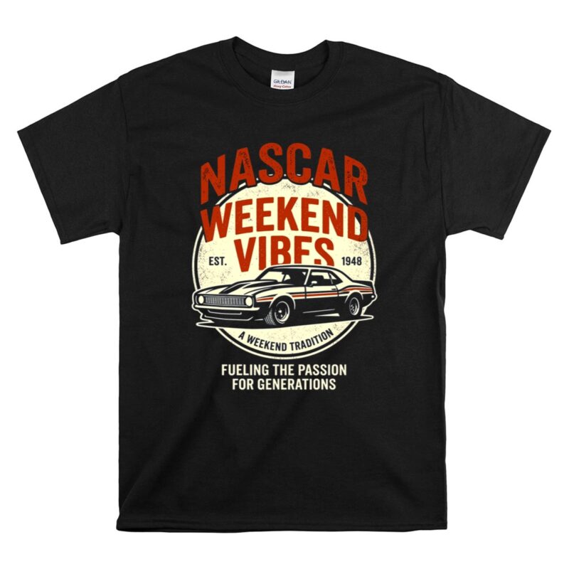Vintage Nascar Weekend Vibes Fueling The Passion For Generation 1 T Shirt.jpg