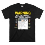 Warning May Talk About Dirt Track Racing 1 T Shirt.jpg