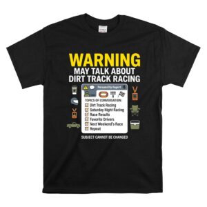 Warning May Talk About Dirt Track Racing 1 T Shirt.jpg