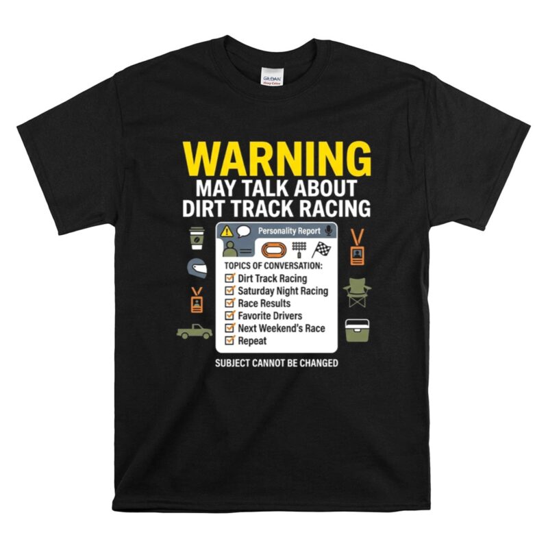 Warning May Talk About Dirt Track Racing 1 T Shirt.jpg
