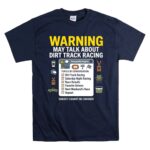 Warning May Talk About Dirt Track Racing 5 T Shirt.jpg