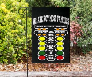 We Are Not Most Families Drag Racing Garden Flag 1.jpg