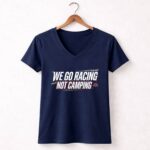 We Go Racing Not Camping Funny Racing Family 2 Womens V Neck.jpg