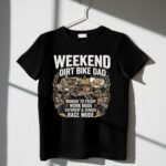Weekend Dirt Bike Dad 3 T Shirt.jpg