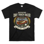 Weekend Dirt Track Racer 1 T Shirt.jpg