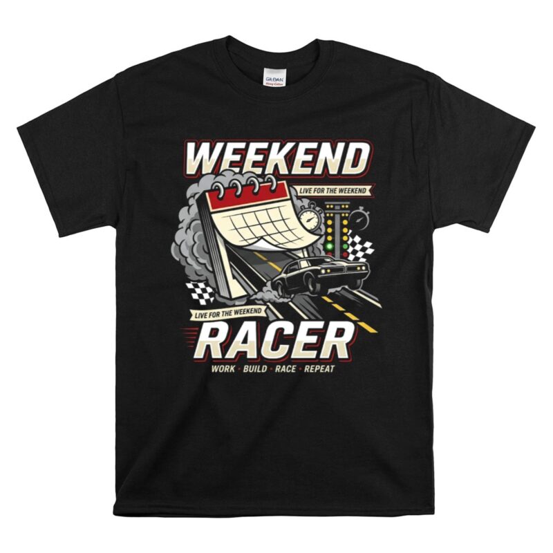 Weekend Drag Racer 1 T Shirt.jpg
