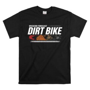 Weekend Forecast Dirt Bike 1 T Shirt.jpg