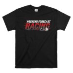 Weekend Forecast Racing Funny Motorsport 1 T Shirt.jpg