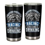 Weekend Forecast Racing With A Chance Of Drinking 20oz Tumbler 1.jpg
