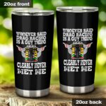 Whoever Said Drag Racing Is A Guy Thing Clearly Never Met Me 20Oz Tumbler 1.jpg
