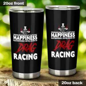 Whoever Said Money Cant Buy Happiness Drag Racing 20Oz Tumbler 1.jpg