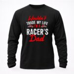 Wouldnt Trade My Life Im A Racers Dad 2 Sweatshirt.jpg