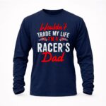 Wouldnt Trade My Life Im A Racers Dad 6 Sweatshirt.jpg