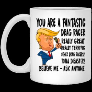 Youre A Fantastic Drag Racer Ceramic Mug 1.jpg